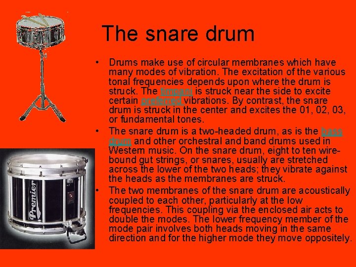 The snare drum • Drums make use of circular membranes which have many modes