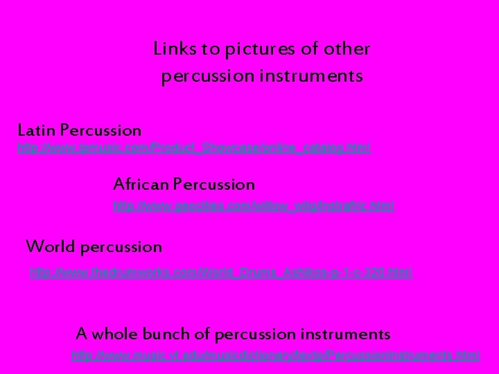 Links to pictures of other percussion instruments Latin Percussion http: //www. lpmusic. com/Product_Showcase/online_catalog. html