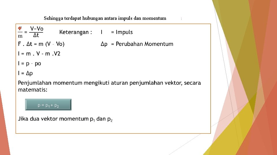 Sehingga terdapat hubungan antara impuls dan momentum p = p 1 + p 2