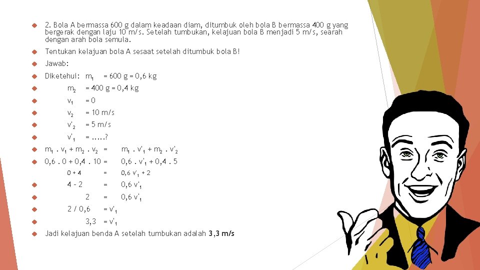  2. Bola A bermassa 600 g dalam keadaan diam, ditumbuk oleh bola B