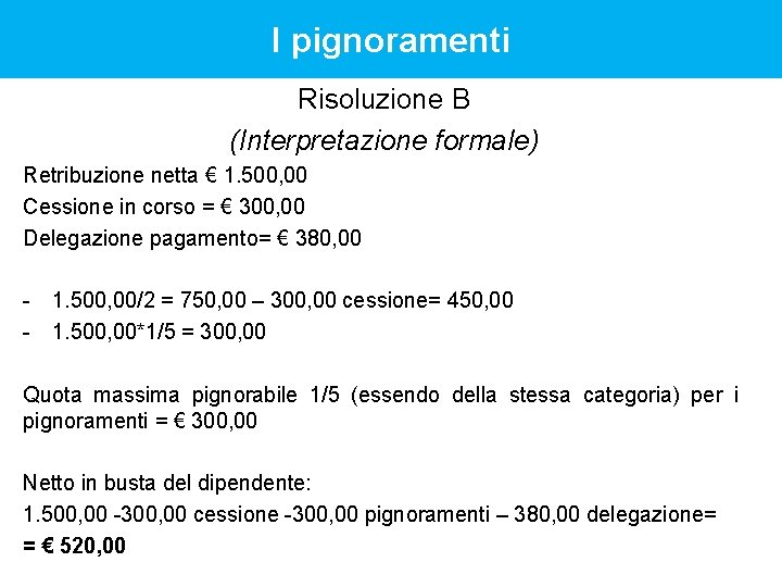 I pignoramenti Risoluzione B (Interpretazione formale) Retribuzione netta € 1. 500, 00 Cessione in