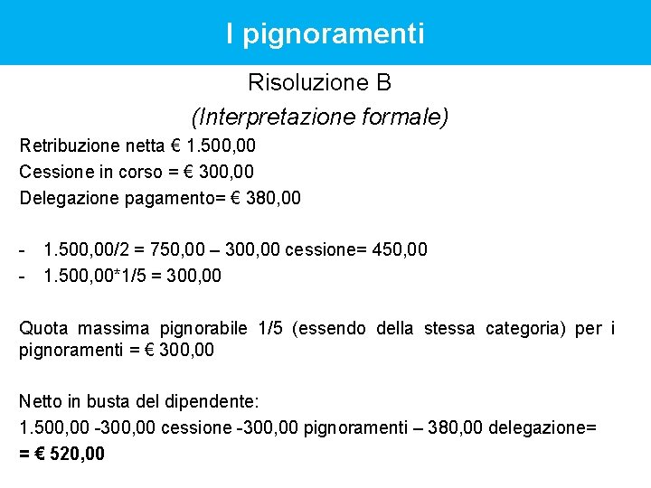 I pignoramenti Risoluzione B (Interpretazione formale) Retribuzione netta € 1. 500, 00 Cessione in I pignoramenti Risoluzione B (Interpretazione formale) Retribuzione netta € 1. 500, 00 Cessione in