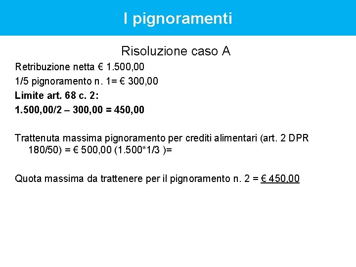 I pignoramenti Risoluzione caso A Retribuzione netta € 1. 500, 00 1/5 pignoramento n.