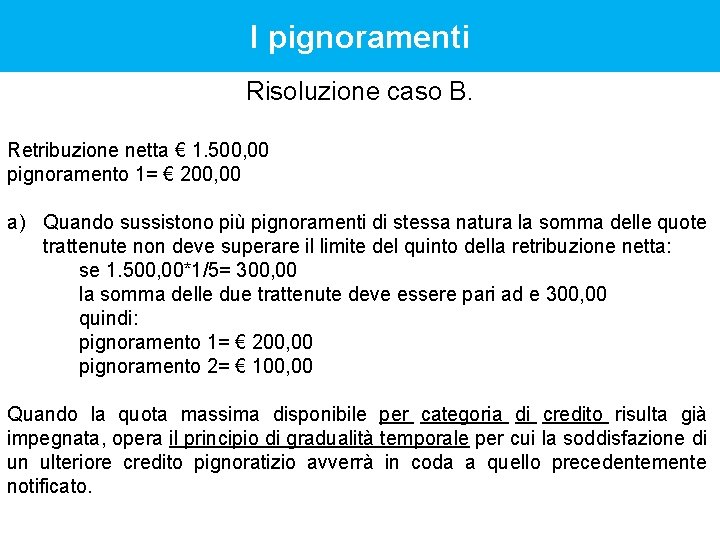 I pignoramenti Risoluzione caso B. Retribuzione netta € 1. 500, 00 pignoramento 1= € I pignoramenti Risoluzione caso B. Retribuzione netta € 1. 500, 00 pignoramento 1= €