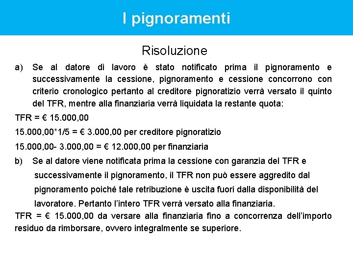 I pignoramenti Risoluzione a) Se al datore di lavoro è stato notificato prima il