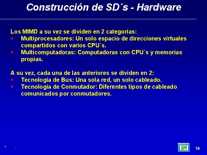 Construcción de SD´s - Hardware Los MIMD a su vez se dividen en 2