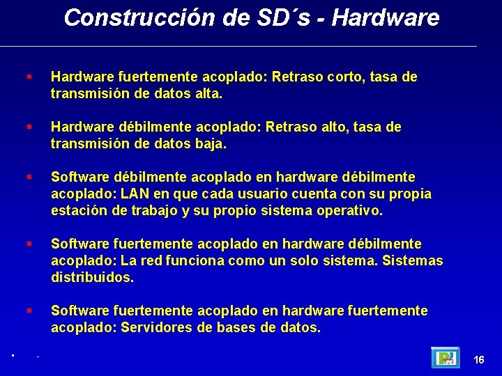 Construcción de SD´s - Hardware • Hardware fuertemente acoplado: Retraso corto, tasa de transmisión