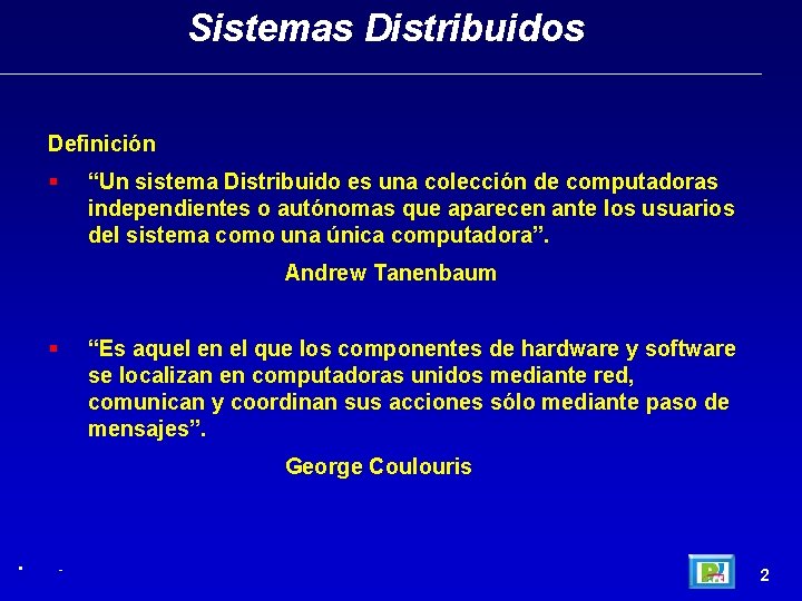 Sistemas Distribuidos Definición “Un sistema Distribuido es una colección de computadoras independientes o autónomas