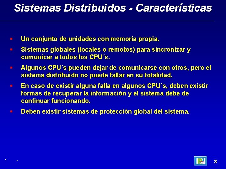 Sistemas Distribuidos - Características • Un conjunto de unidades con memoria propia. Sistemas globales