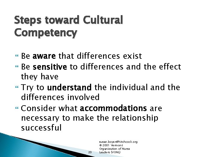 Steps toward Cultural Competency Be aware that differences exist Be sensitive to differences and