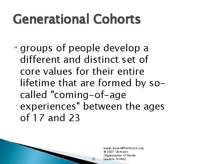Generational Cohorts groups of people develop a different and distinct set of core values