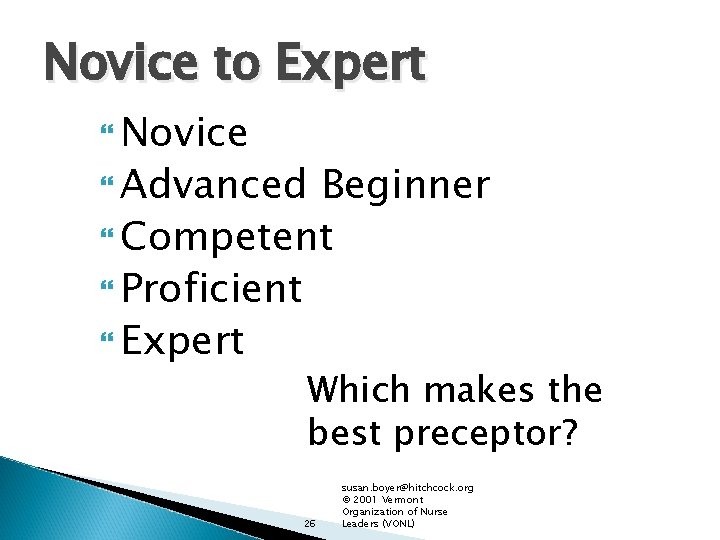 Novice to Expert Novice Advanced Beginner Competent Proficient Expert Which makes the best preceptor?