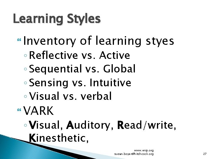Learning Styles Inventory of learning styes ◦ Reflective vs. Active ◦ Sequential vs. Global
