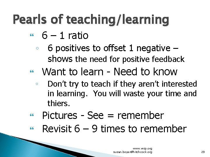 Pearls of teaching/learning 6 – 1 ratio ◦ 6 positives to offset 1 negative