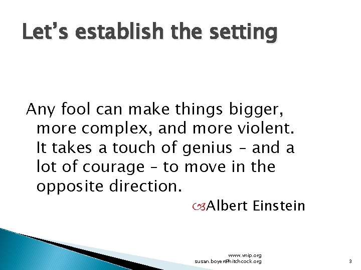 Let’s establish the setting Any fool can make things bigger, more complex, and more