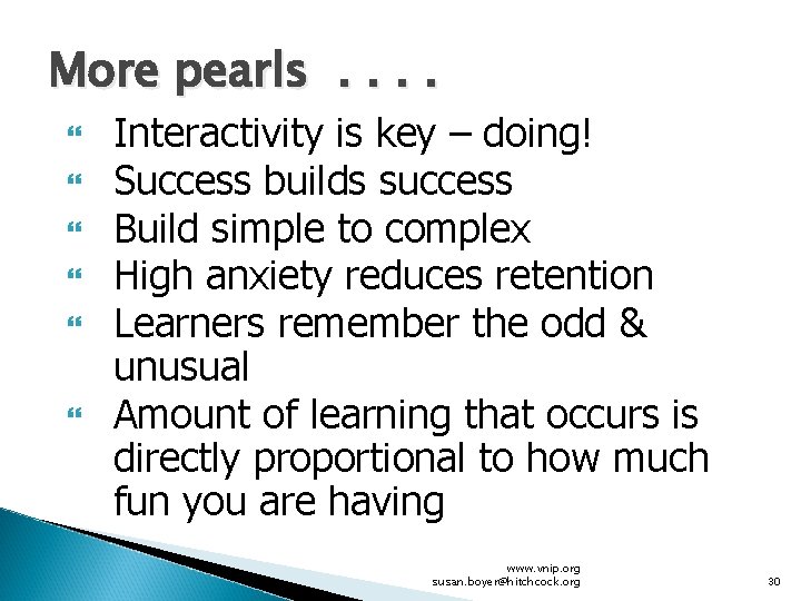 More pearls. . Interactivity is key – doing! Success builds success Build simple to