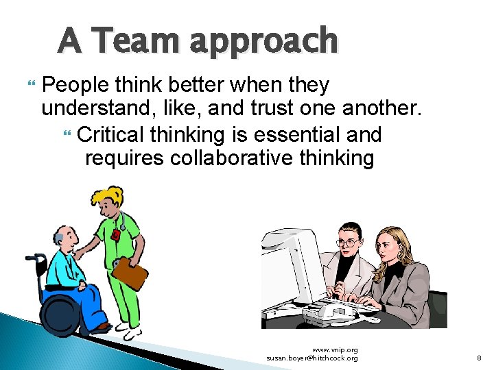 A Team approach People think better when they understand, like, and trust one another.