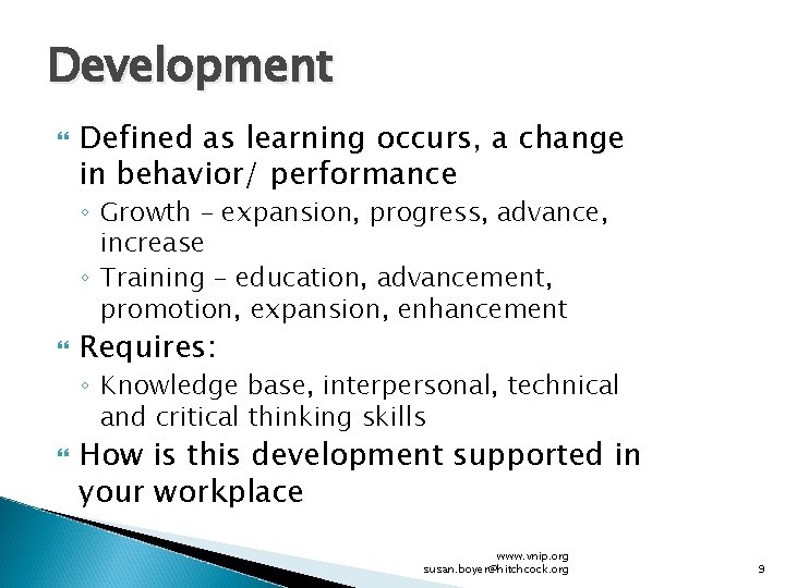 Development Defined as learning occurs, a change in behavior/ performance ◦ Growth – expansion,