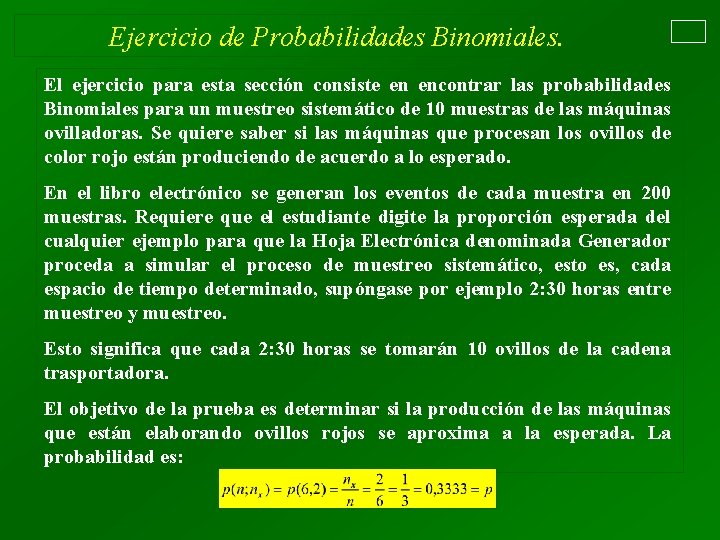 Ejercicio de Probabilidades Binomiales. El ejercicio para esta sección consiste en encontrar las probabilidades