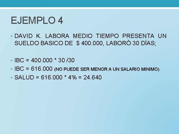 EJEMPLO 4 • DAVID K. LABORA MEDIO TIEMPO PRESENTA UN SUELDO BASICO DE $