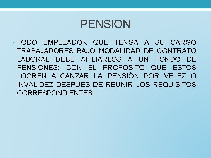 PENSION • TODO EMPLEADOR QUE TENGA A SU CARGO TRABAJADORES BAJO MODALIDAD DE CONTRATO