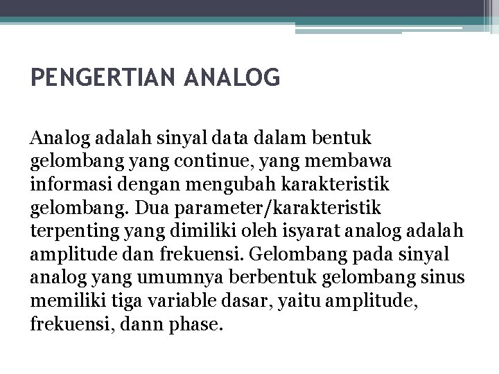 PENGERTIAN ANALOG Analog adalah sinyal data dalam bentuk gelombang yang continue, yang membawa informasi