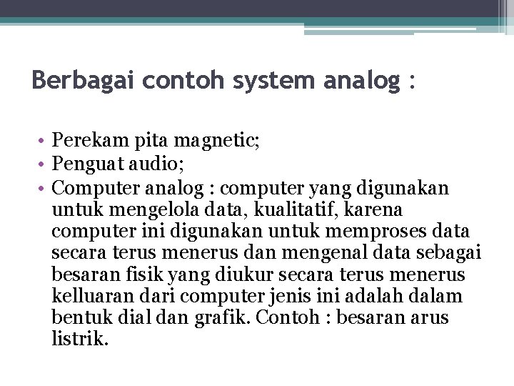 Berbagai contoh system analog : • Perekam pita magnetic; • Penguat audio; • Computer