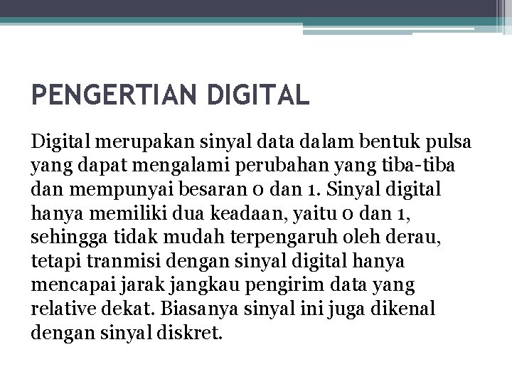 PENGERTIAN DIGITAL Digital merupakan sinyal data dalam bentuk pulsa yang dapat mengalami perubahan yang