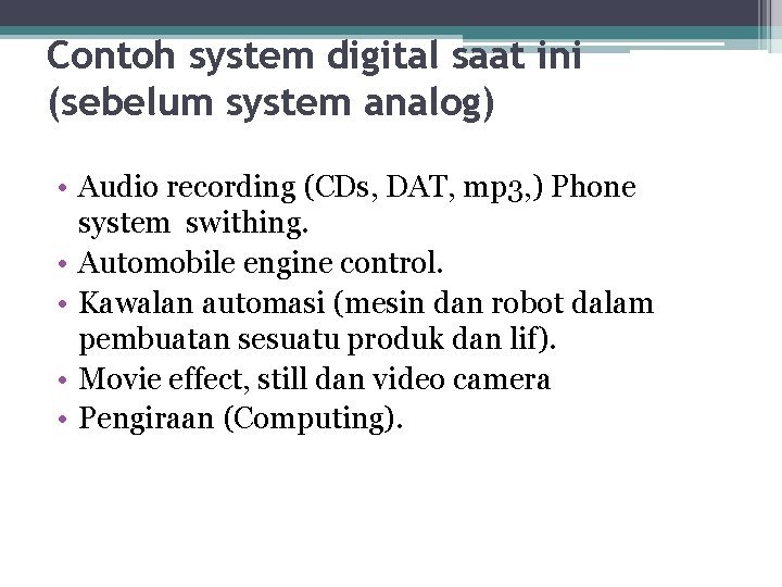 Contoh system digital saat ini (sebelum system analog) • Audio recording (CDs, DAT, mp