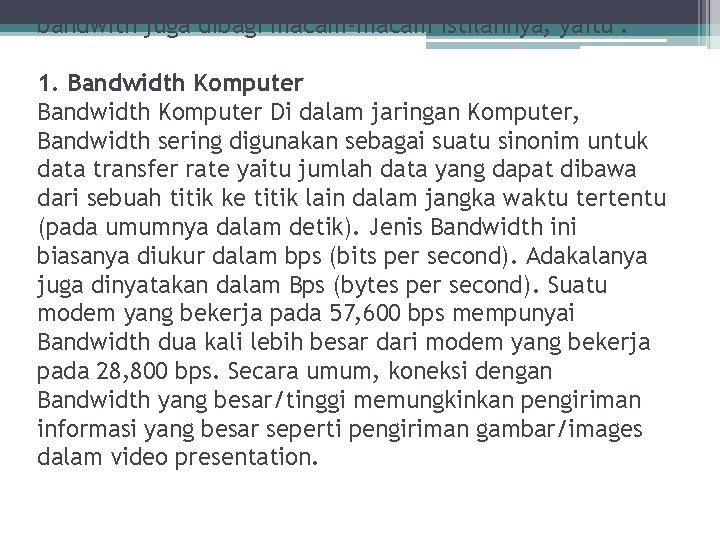 bandwith juga dibagi macam-macam istilahnya, yaitu : 1. Bandwidth Komputer Di dalam jaringan Komputer,