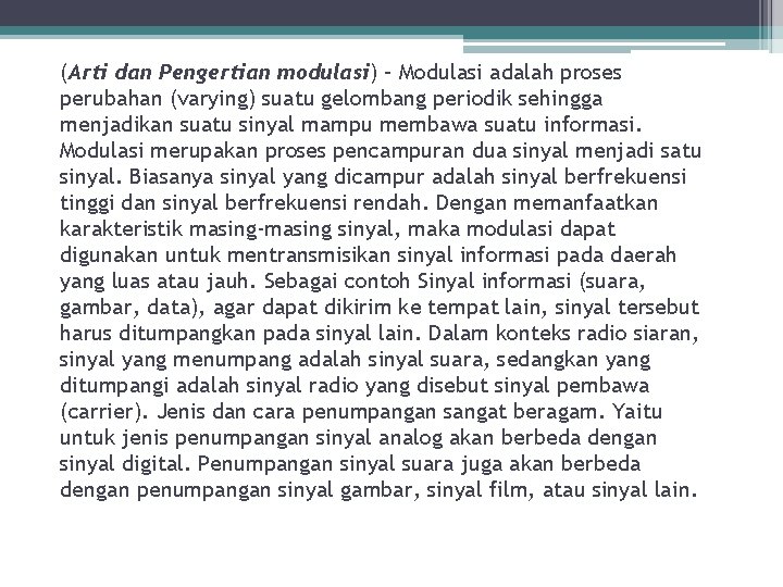 (Arti dan Pengertian modulasi) – Modulasi adalah proses perubahan (varying) suatu gelombang periodik sehingga