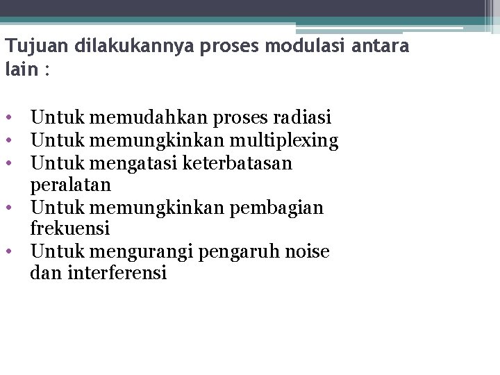 Tujuan dilakukannya proses modulasi antara lain : • Untuk memudahkan proses radiasi • Untuk