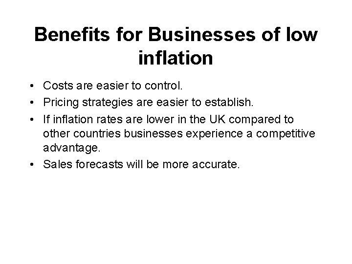 Benefits for Businesses of low inflation • Costs are easier to control. • Pricing
