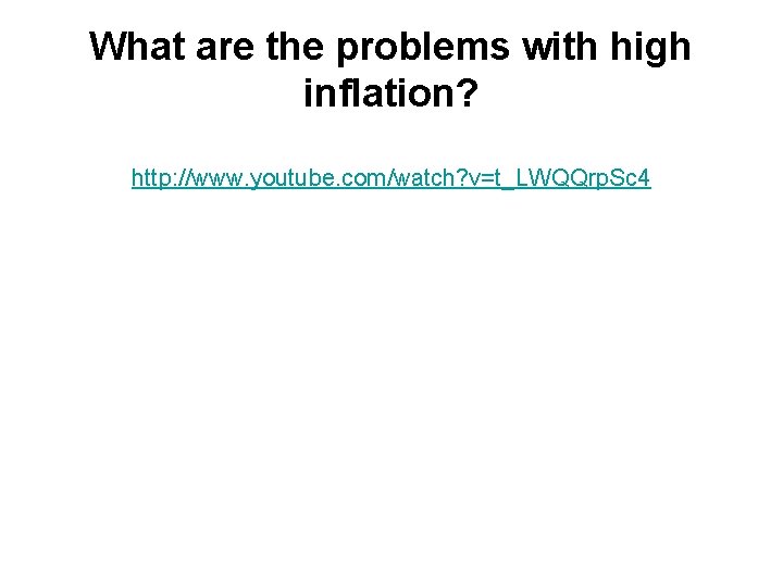 What are the problems with high inflation? http: //www. youtube. com/watch? v=t_LWQQrp. Sc 4