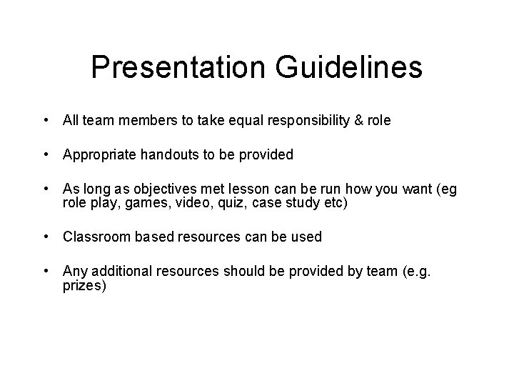 Presentation Guidelines • All team members to take equal responsibility & role • Appropriate