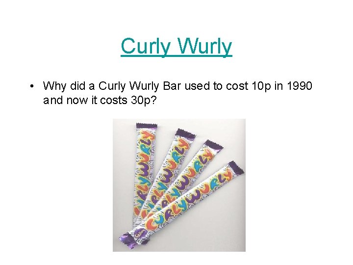 Curly Wurly • Why did a Curly Wurly Bar used to cost 10 p