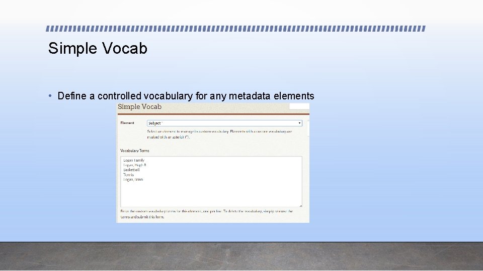 Simple Vocab • Define a controlled vocabulary for any metadata elements 