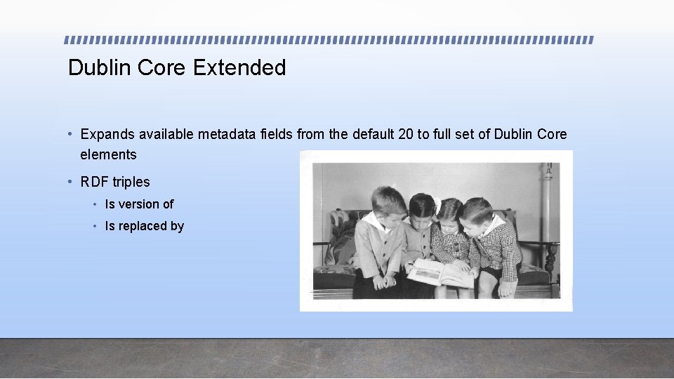 Dublin Core Extended • Expands available metadata fields from the default 20 to full