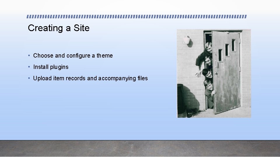 Creating a Site • Choose and configure a theme • Install plugins • Upload