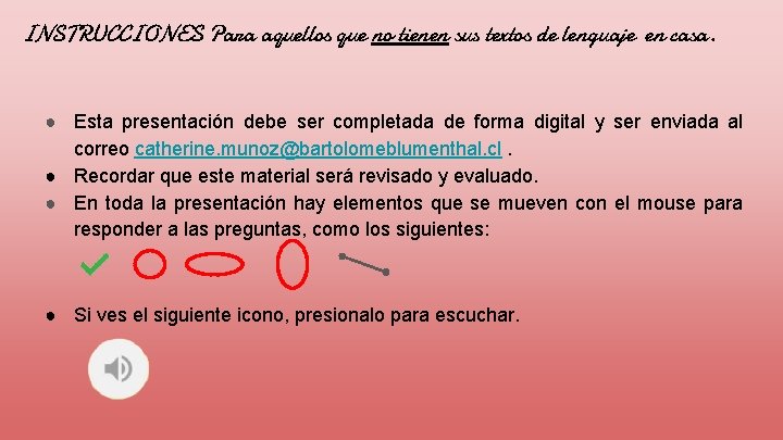 INSTRUCCIONES Para aquellos que no tienen sus textos de lenguaje en casa. ● Esta