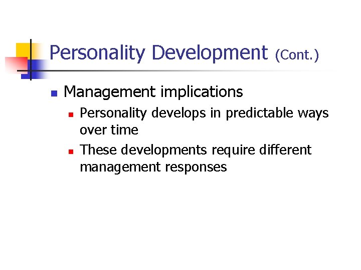 Personality Development (Cont. ) n Management implications n n Personality develops in predictable ways