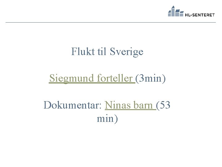 Flukt til Sverige Siegmund forteller (3 min) Dokumentar: Ninas barn (53 min) 