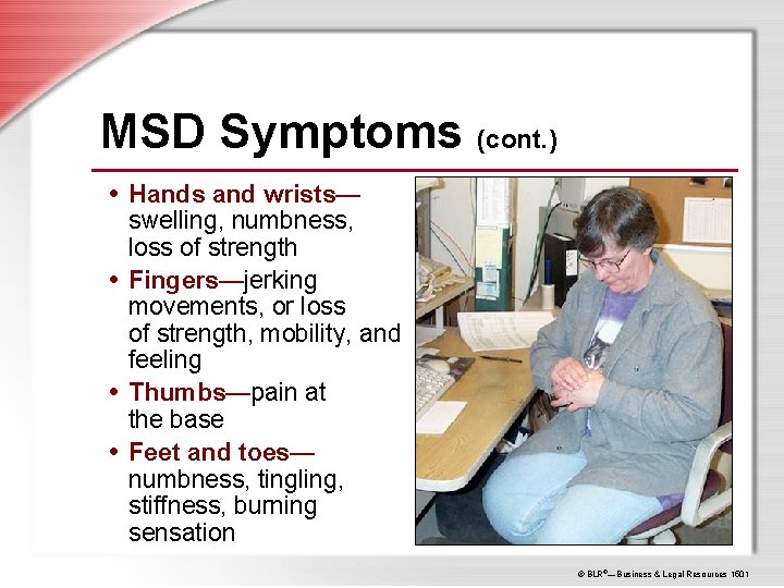 MSD Symptoms (cont. ) • Hands and wrists— swelling, numbness, loss of strength •