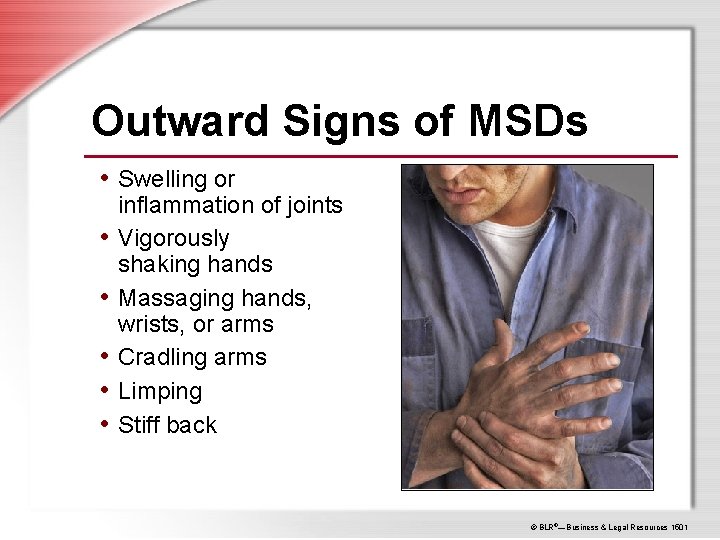 Outward Signs of MSDs • Swelling or • • • inflammation of joints Vigorously