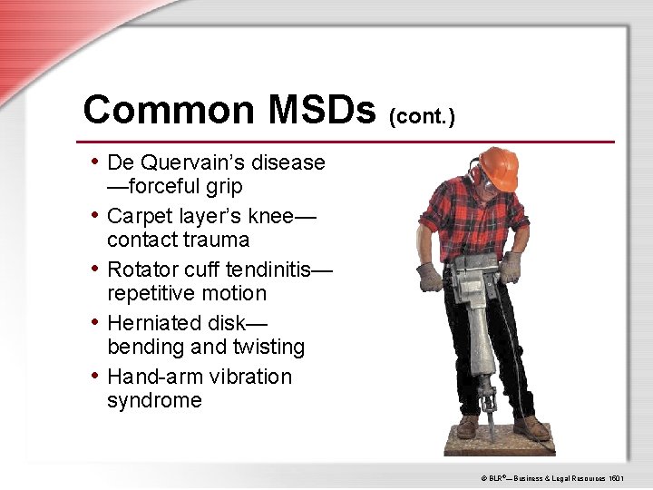 Common MSDs (cont. ) • De Quervain’s disease • • —forceful grip Carpet layer’s