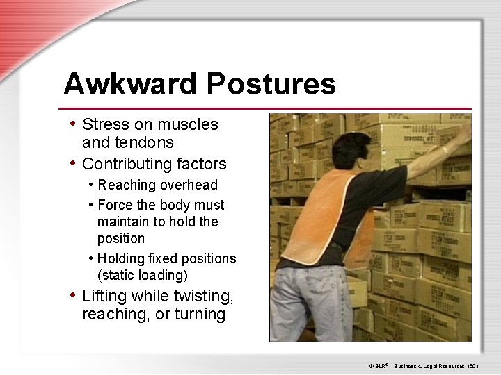 Awkward Postures • Stress on muscles and tendons • Contributing factors • Reaching overhead