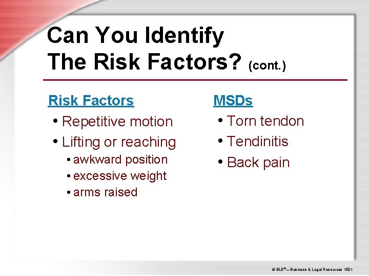 Can You Identify The Risk Factors? (cont. ) Risk Factors • Repetitive motion •