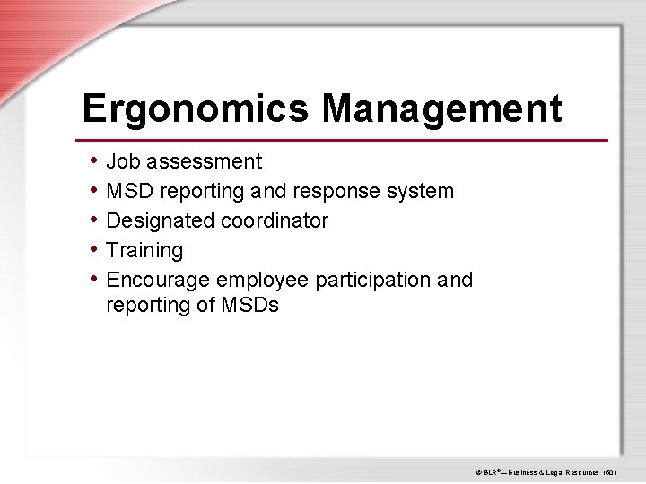 Ergonomics Management • Job assessment • MSD reporting and response system • Designated coordinator