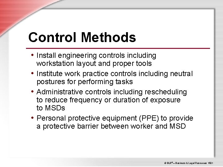Control Methods • Install engineering controls including workstation layout and proper tools • Institute
