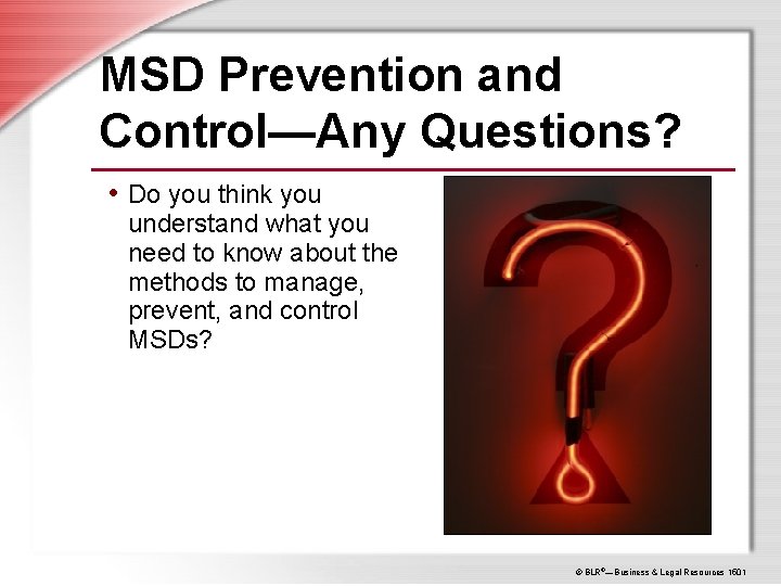 MSD Prevention and Control—Any Questions? • Do you think you understand what you need